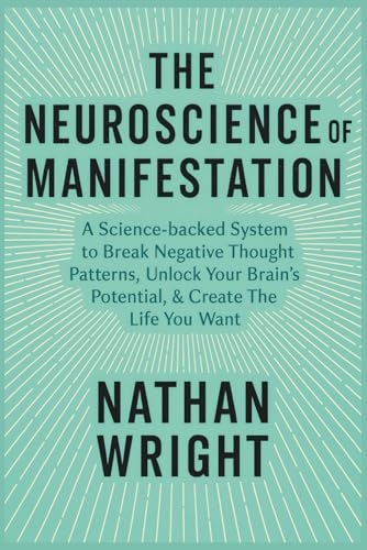 The Neuroscience of Manifestation: A Science-backed System to Break Negative