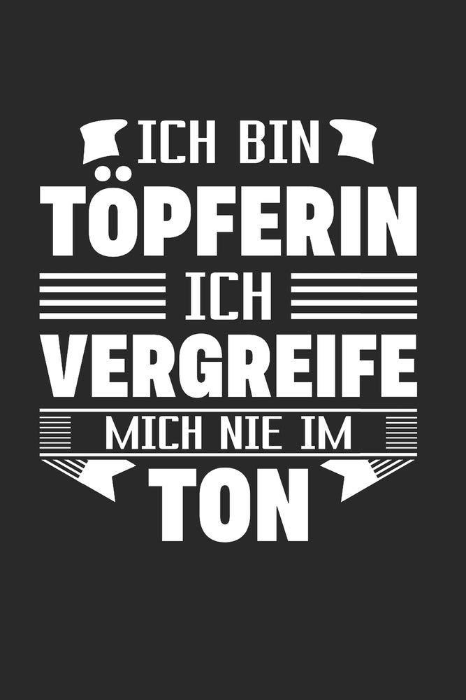 Ich Bin Töpferin - Ich Vergreife Mich Nie Im Ton: Din A5 Dotted Punkteraster Heft Für Töpfer Keramiker | Notizbuch Tagebuch Planer Töpfern Töpferei ... Geschenk Tonware Keramik Ton Lehm Notebook