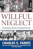 Willful Neglect: The Dangerous Illusion Of Homeland Security