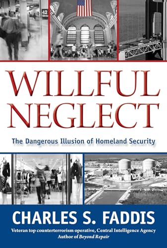Willful Neglect: The Dangerous Illusion Of Homeland Security