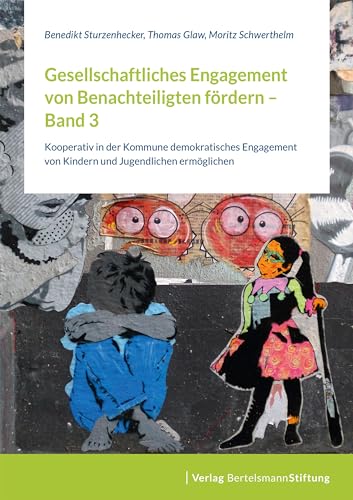 Gesellschaftliches Engagement von Benachteiligten fördern - Band 3: Kooperativ in der Kommune demokratisches Engagement von Kindern und Jugendlichen ermöglichen