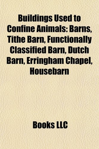 Buildings Used to Confine Animals: Barns, Tithe Barn, Functionally Classified Barn, Dutch Barn, Erringham Chapel, Housebarn