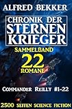 Sammelband Chronik der Sternenkrieger 22 Romane Commander Reilly #1-22 (German Edition)