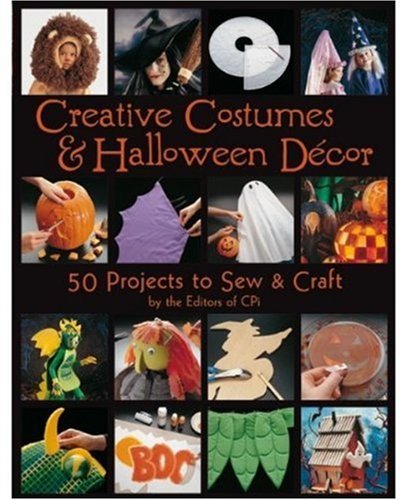 Creative Costumes & Halloween Decor: 50 Projects to Craft & Sew: 50 Projects to Craft and Sew