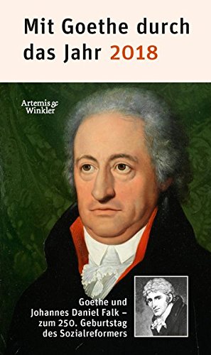 Mit Goethe durch das Jahr 2018: Goethe und Johannes Daniel Falk - zum 250. Geburtstag des Weimarer S Mit Goethe durch das Jahr 2018: Goethe und Johannes Daniel Falk - zum 250. Geburtstag des Weimarer S