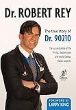 Dr. Robert Rey: The True Story of Dr. 90210