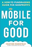Mobile for Good: A How-To Fundraising Guide for Nonprofits: A How-To Fundraising Guide for...