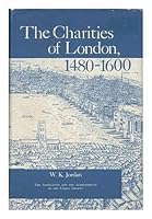 The Charities of London, 1480-1660: The Aspirations and the Achievements of the Urban Society 0208014101 Book Cover