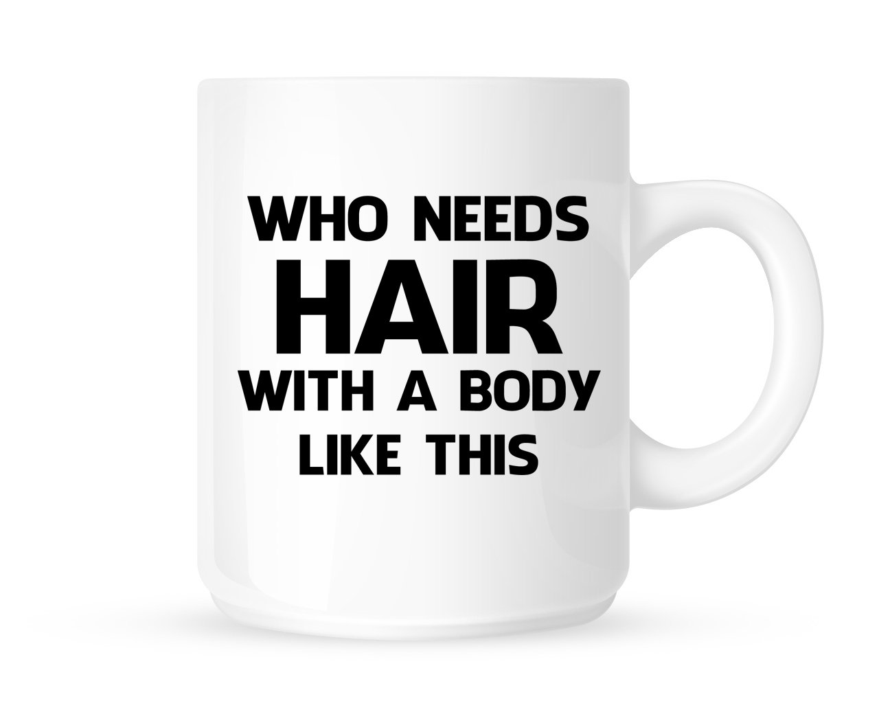 Dottsmusic White Who Needs Hair With A Body Like This - Fun Novelty Tea/Coffee Mug/Cup - Great Gift Idea