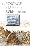 The Postage Stamps of Aden 1937 - 1968
