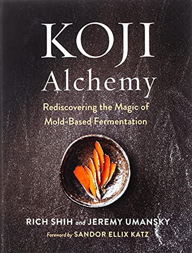Koji Alchemy: Rediscovering the Magic of Mold-Based Fermentation (Soy Sauce, Miso, Sake, Mirin, Amazake, Charcuterie) Koji Alchemy: Rediscovering the Magic of Mold-Based Fermentation (Soy Sauce, Miso, Sake, Mirin, Amazake, Charcuterie)