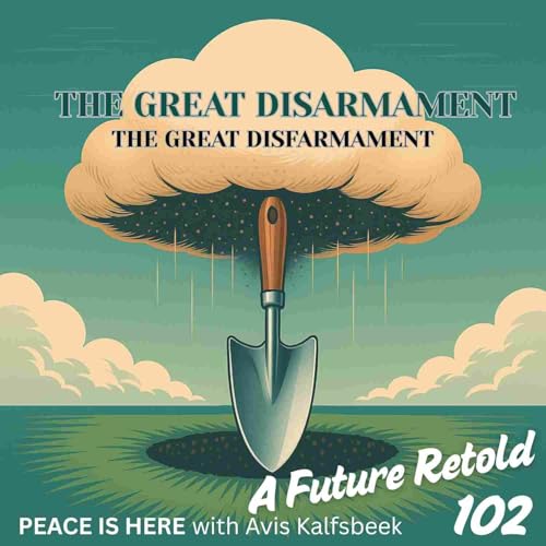 Ep 102 The Great Disarmament - The Great Disfarmament Part 14: A Future Retold (The Doomsday Clock, It's Peace O'Clock) Podcast Por arte de portada