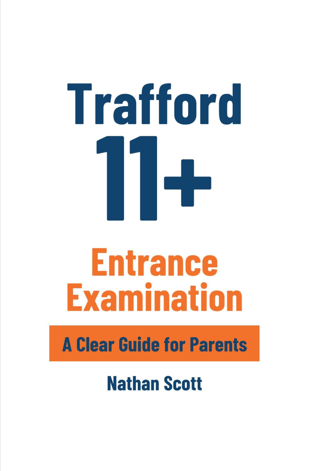 Trafford 11+ Entrance Examination: A Clear Guide For Parents (The Entrance Exam Series)