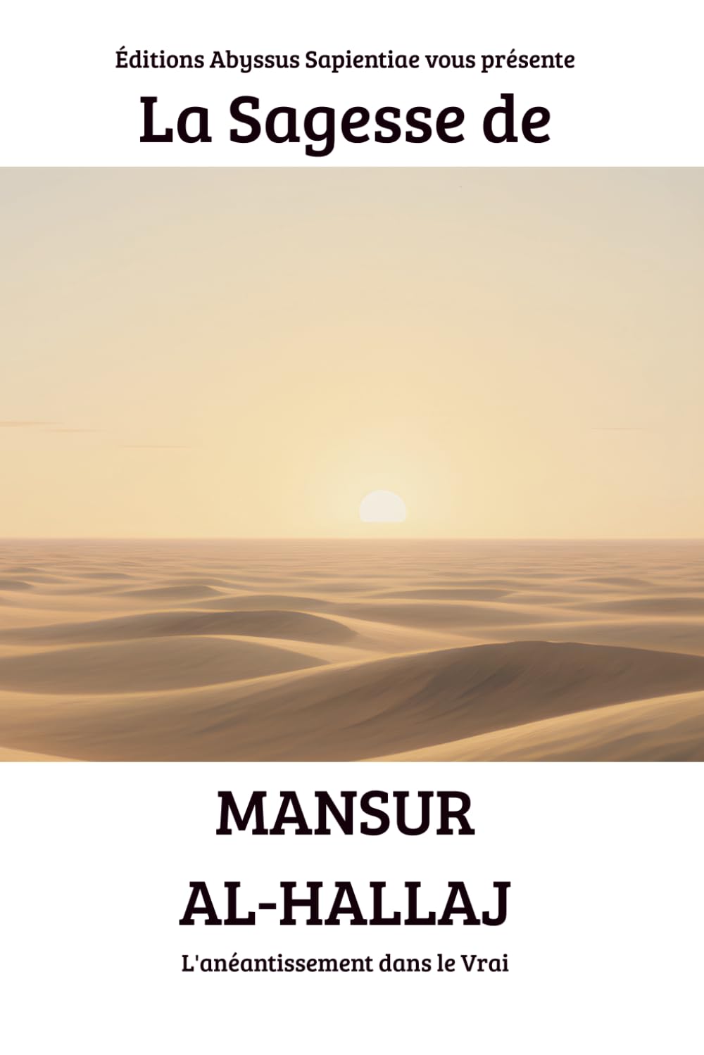 La Sagesse de Mansur al-Hallaj : L'anéantissement dans le Vrai