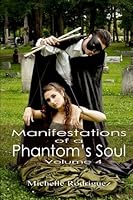 Manifestations of a Phantom's Soul, volume 4 1540852466 Book Cover