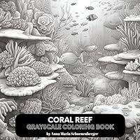 CORAL REEF Grayscale Coloring Book B0C6BTFGQY Book Cover