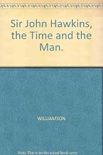 Sir John Hawkins, the Time and the Man.