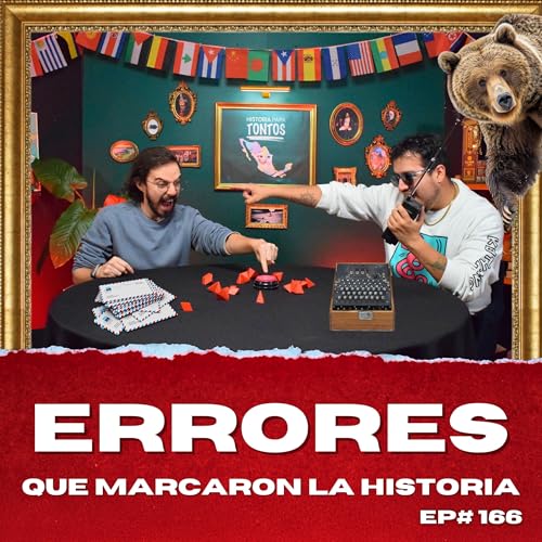 Errores que marcaron la historia - Historia para Tontos Podcast - Ep#166