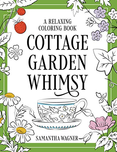 Cottage Garden Whimsy: A Relaxing Coloring Book: Victorian Motifs of Flowers, Butterflies, Birds & More