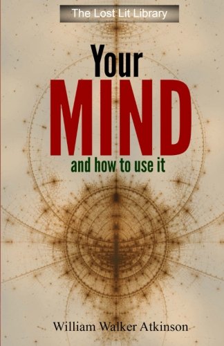 Your Mind and How to Use It: A Manual of Practi... 1495291588 Book Cover