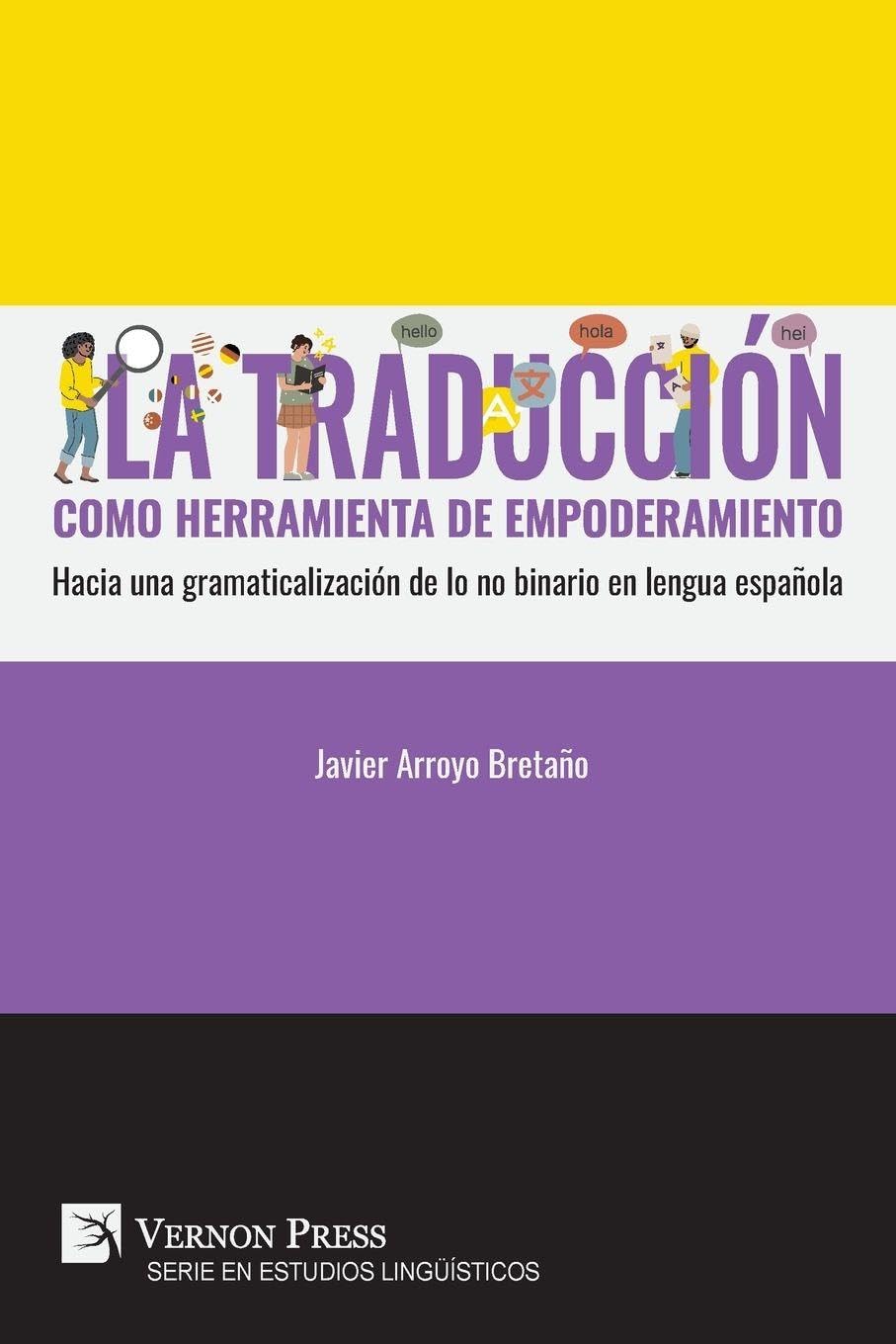 La traducción como herramienta de empoderamiento: Hacia una gramaticalización de lo no binario en lengua española (Serie En Estudios Lingüísticos)