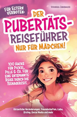 Für Eltern verboten: Der Pubertäts-Reiseführer nur für Mädchen! 100...