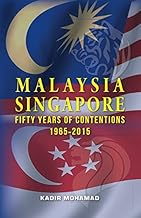 MALAYSIA-SINGAPORE FIFTY YEARS OF CONTENTIONS: 1965-2015