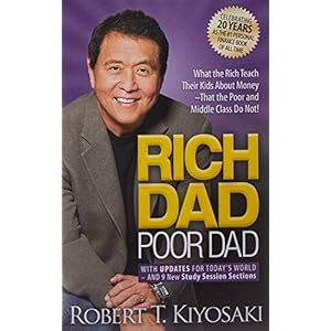 Rich Dad Poor Dad: What the Rich Teach Their Kids About Money That the Poor and Middle Class Do Not!