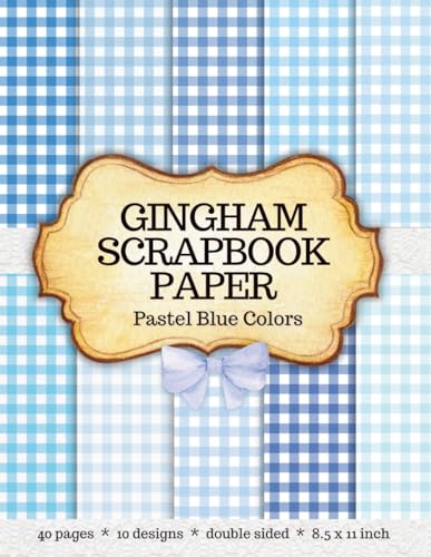Blue Gingham Scrapbook Paper: 40 Double Sided Pages with Pastel Plaid Decorative Patterns, 8.5x11 Inch Ideal for Scrapbooking, Card Making, Junk Journals, Collage and DIY Projects – Created by Artist