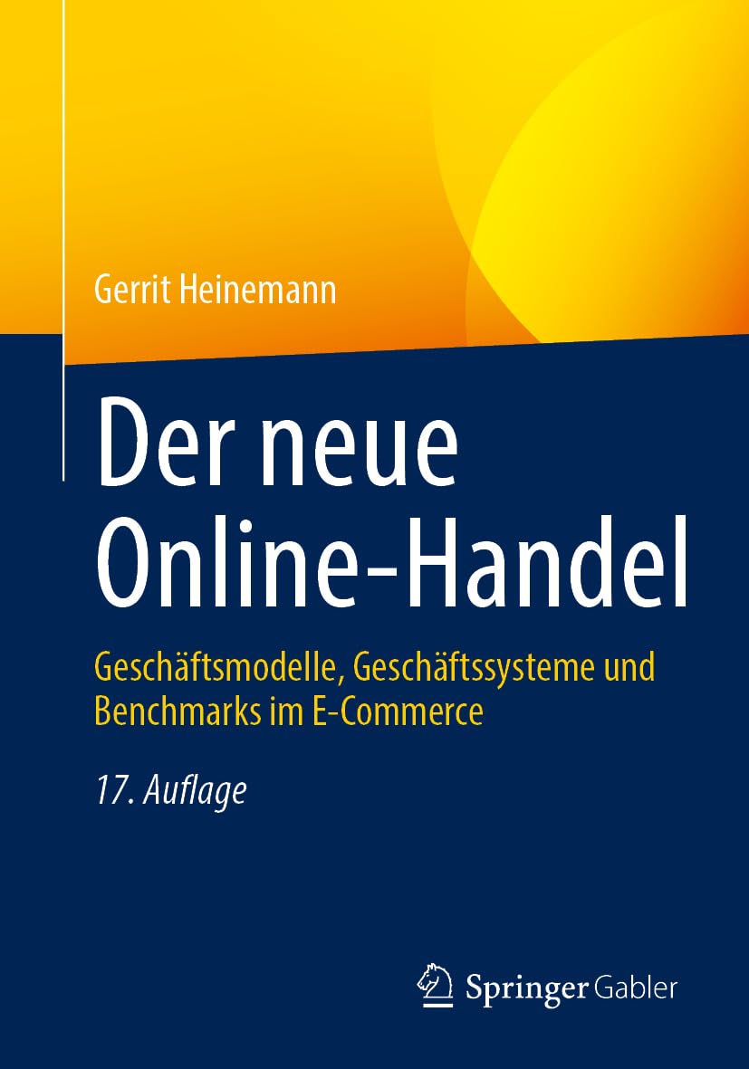 Der neue Online-Handel: Geschäftsmodelle, Geschäftssysteme und Benchmarks im E-Commerce