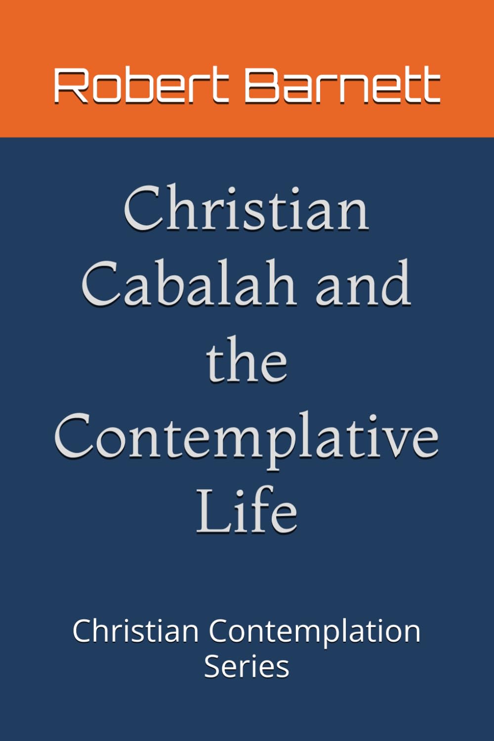 Christian Cabalah and the Contemplative Life: Christian Contemplation Series