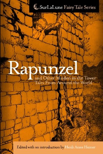 Rapunzel and Other Maiden in the Tower Tales From Around the World: Fairy Tales, Myths, Legends and Other Tales About Maidens in Towers (Surlalune Fairy Tale)