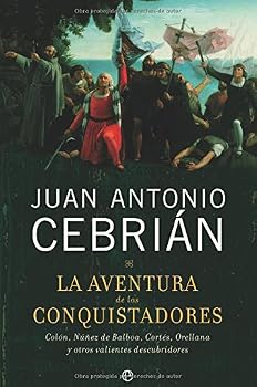 La Aventura de Los Conquistadores: Colon, NU~Nez de Balboa, Cortes, Orellana y Otros Valientes Descubridores (Spanish Edition)