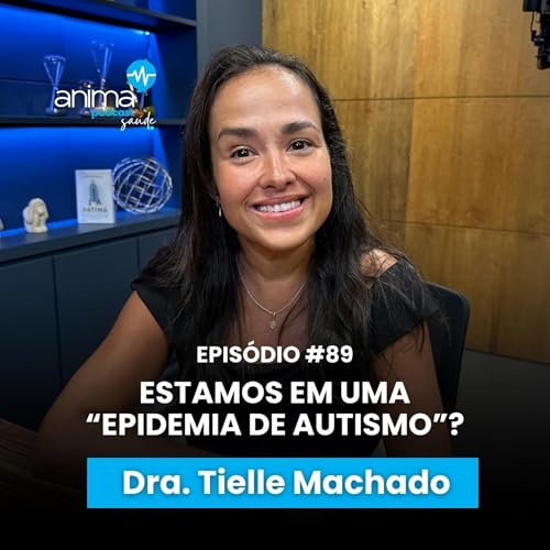 EPIDEMIA DE AUTISMO? A Verdade sobre o aumento de casos | Ep #89 | com Dra. Tielle Machado