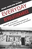 Everyday Revolutionaries: Gender, Violence, and Disillusionment in Postwar El Salvador (Genocide, Political Violence, Human Righ)