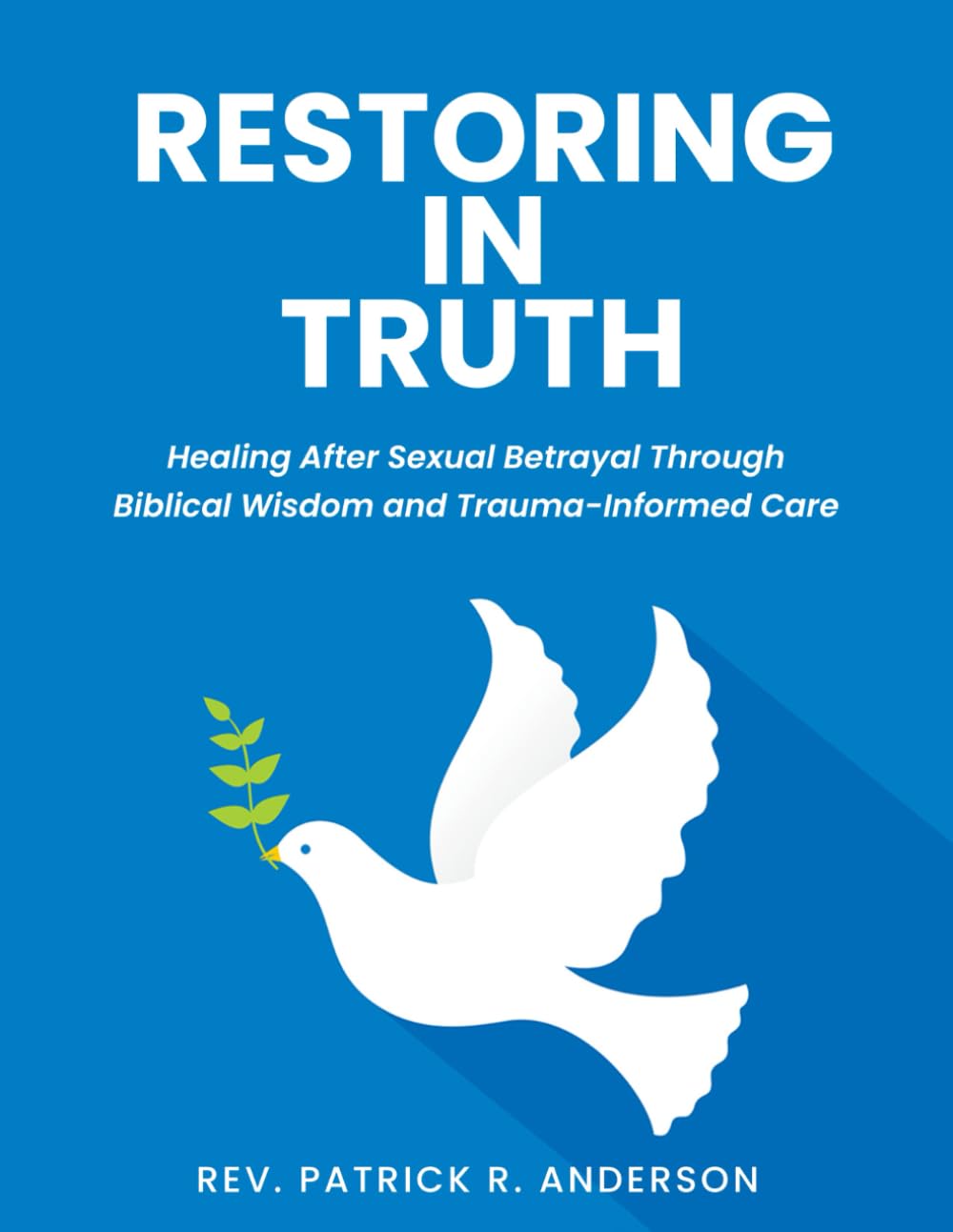 Restoring in Truth: Healing After Sexual Betrayal Through Biblical Wisdom and Trauma-Informed Care