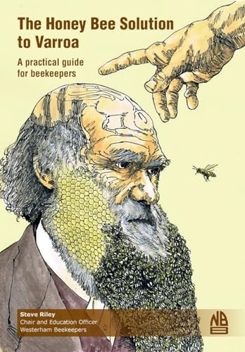 The Honey Bee Solution to Varroa. A practical guide for beekeeper...