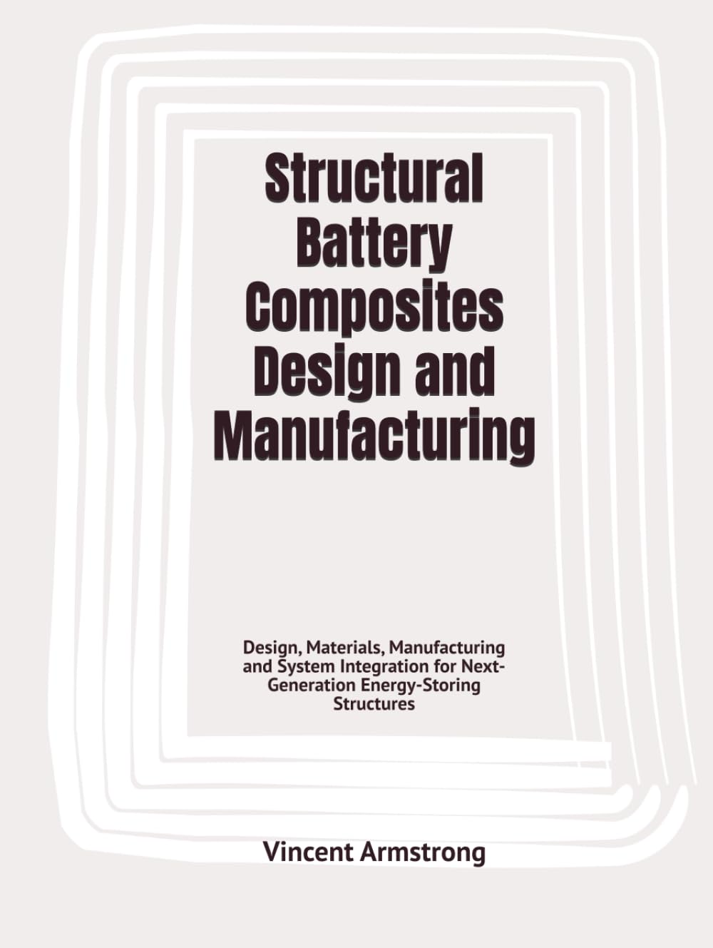 Structural Battery Composites Design and Manufacturing: Design, Materials, Manufacturing and System Integration for Next-Generation Energy-Storing Structures