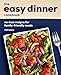 The Easy Dinner Cookbook: No-Fuss Recipes for Family-Friendly Meals