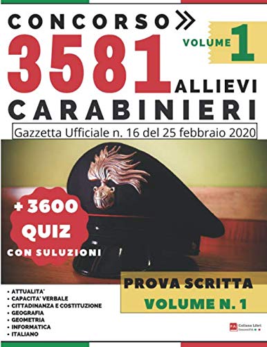 Concorso 3581 Allievi Carabinieri - Prova Scritta - + 3600 Quiz con Soluzioni - Volume 1: Gazzetta Ufficiale n. 16 del 25 Febbraio 2020