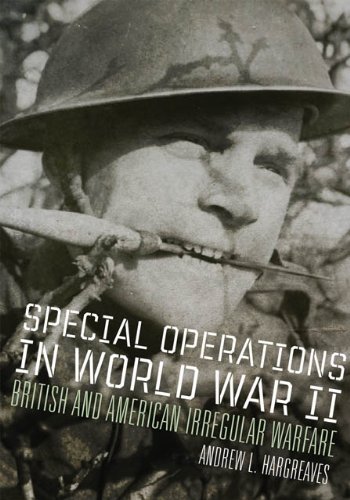 Special Operations in World War II: British and American Irregular Warfare (Campaigns and Commanders Series Book 39)