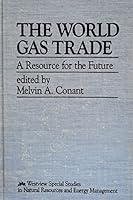 The World Gas Trade: A Resource for the Future (Westview Special Studies in Natural Resources and Energy Management) 0813371856 Book Cover