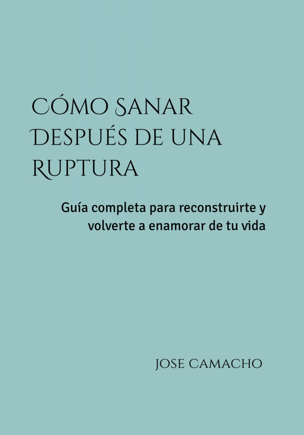 Cómo Sanar Después de una Ruptura: Guía completa para reconstruirte y volverte a enamorar de tu vida