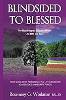 Blindsided to Blessed: The Roadmap to Success When Life Hits the Fan! 1978020538 Book Cover