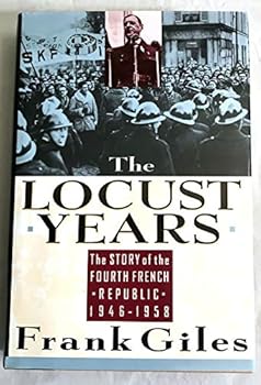 The Locust Years: The Story of the Fourth Republic, 1946-1958