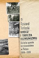 Miecz I Tarcza Komunizmu: Historia Aparatu Bezpieczenstwa W Polsce, 1944-1990 8308041051 Book Cover