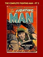 The Complete Fighting Man - Pt 2: Exciting Armed Forces Battle Action - Issues #4-6 -- All Stories - No Ads 1523271566 Book Cover