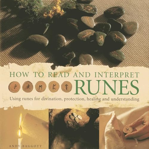 How to Read and Interpret Runes: Using runes for divination, protection, healing and understanding