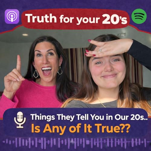 Things They Tell You in Our 20s&hellip; Is Any of It True??