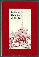 Kit Carson's Own Story of His Life B000IXL0HG Book Cover